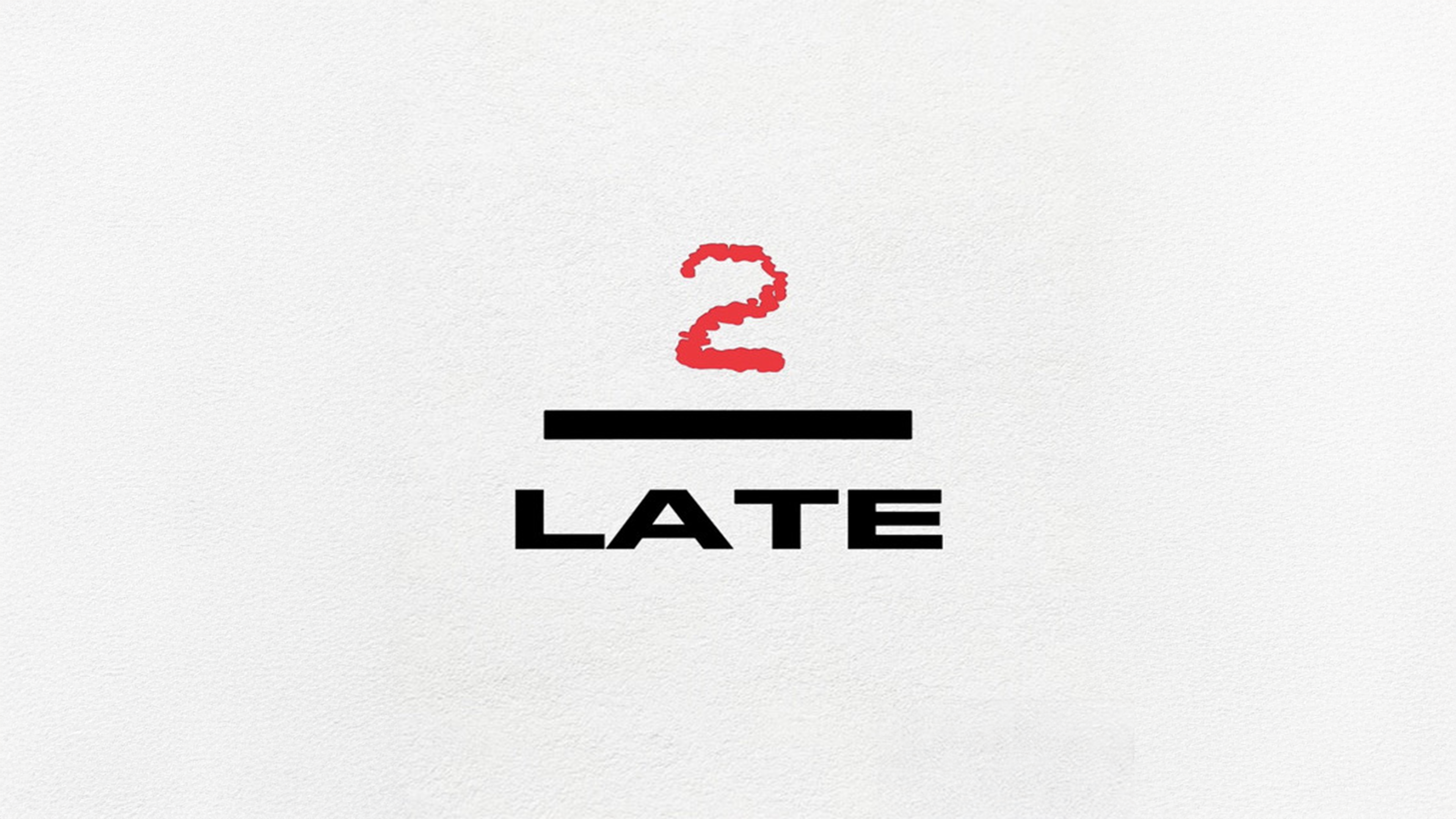 2 Late