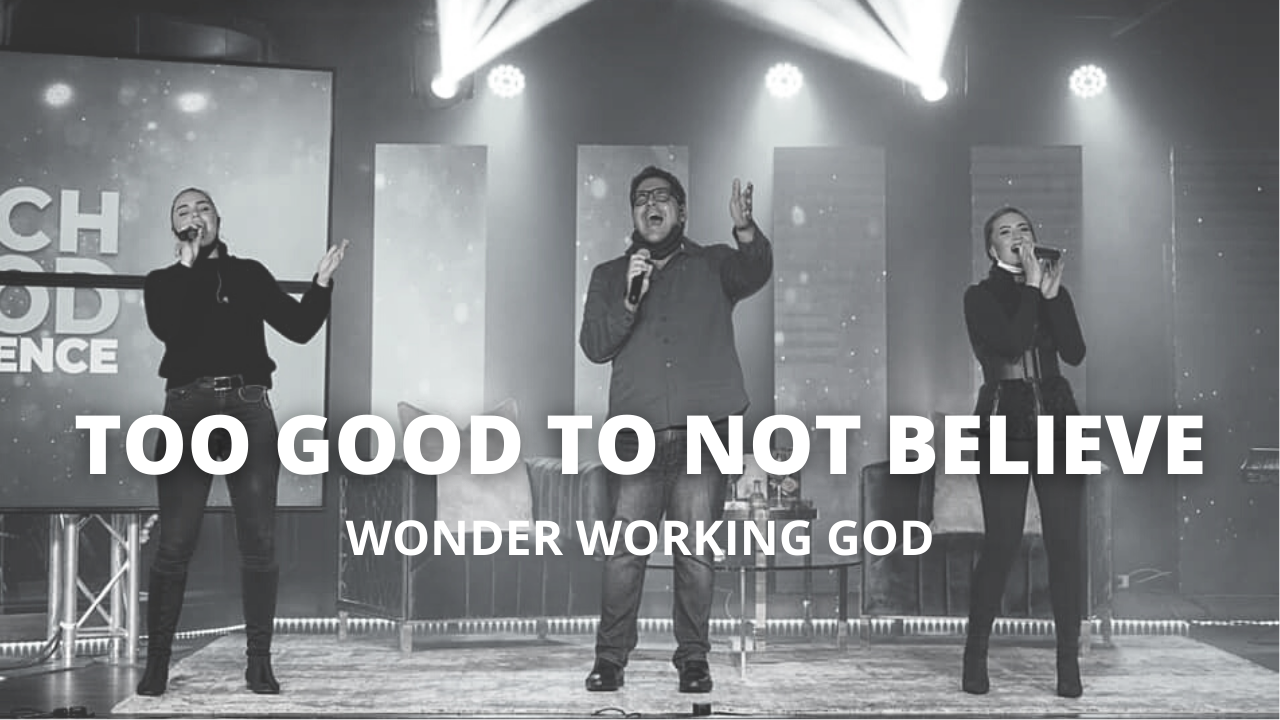 Too Good To Not Believe - Wonder Working God 
