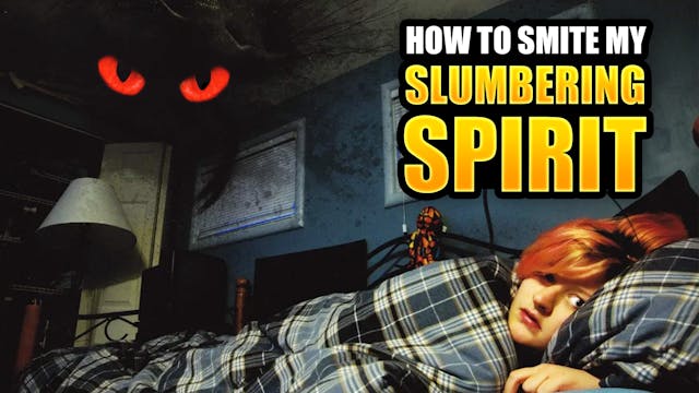 How To Smite My Slumbering Spirit!