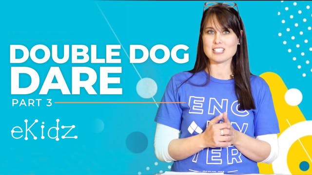 DOUBLE DOG DARE PART 3 OLDER KIDS