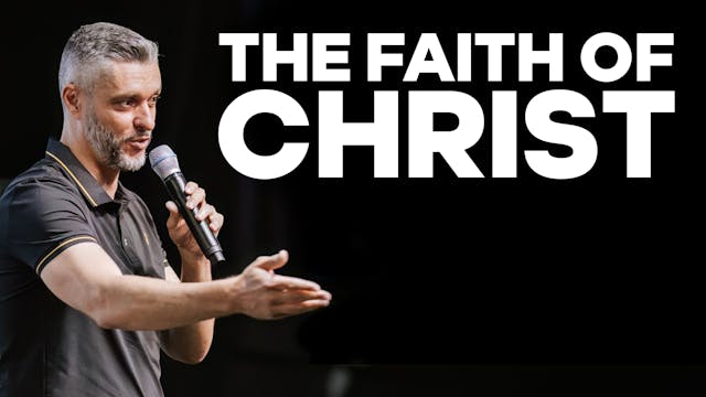 The Faith Of Christ | PART 4