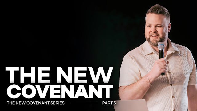 The New Covenant - PART 5