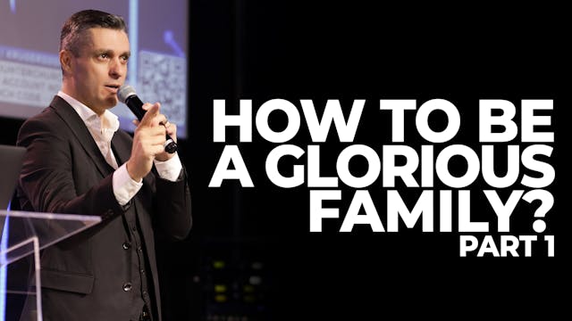How To Be A Glorious Family - Part 1