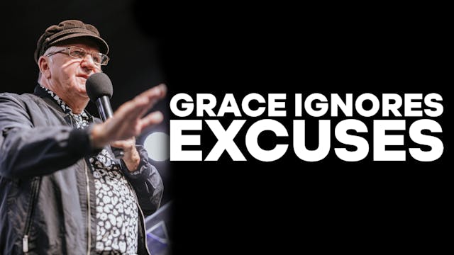 Grace Ignores Excuses | You Shall Rei...