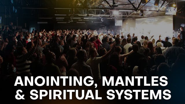 Anointing, Mantles & Spiritual Systems