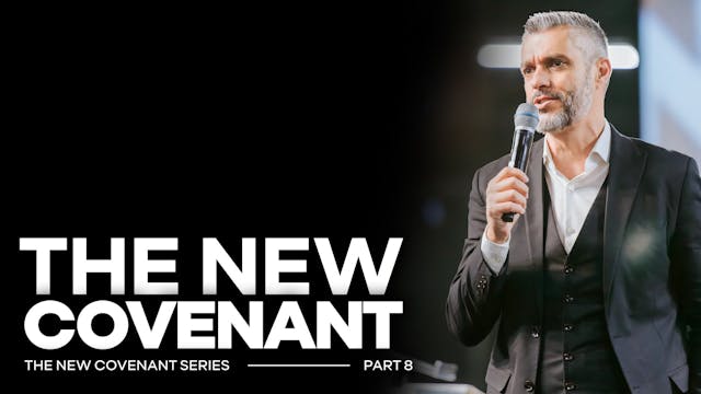 The New Covenant - PART 8
