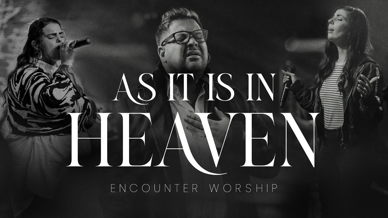 As it is in Heaven   Encounter Worship