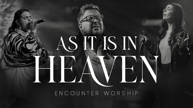 As it is in Heaven   Encounter Worship