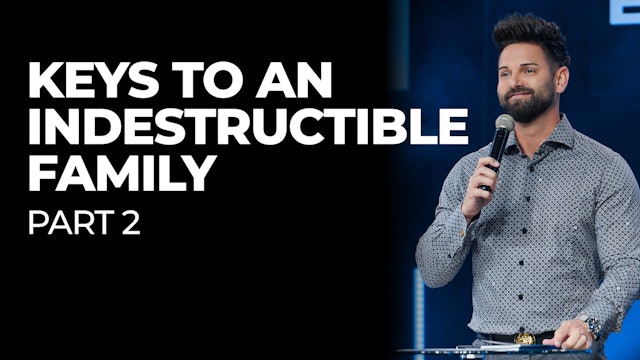 Keys To An Indestructible Family - Part 2