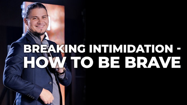 Breaking Intimidation - How To Be Brave