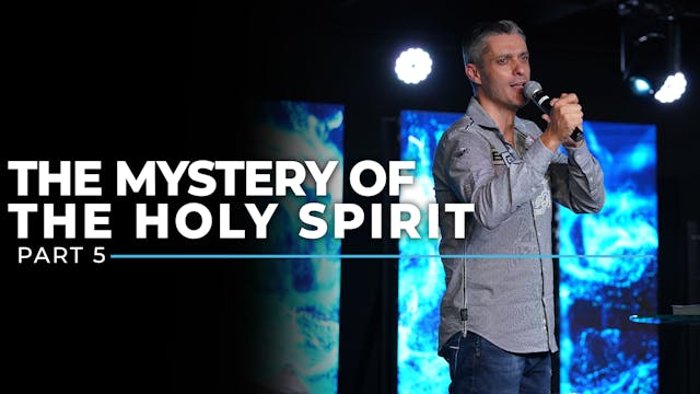 The Mystery Of The Holy Spirit - Part 5
