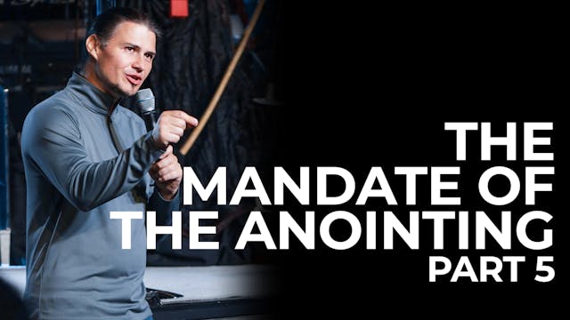 The Mandate Of The Anointing - Part 5