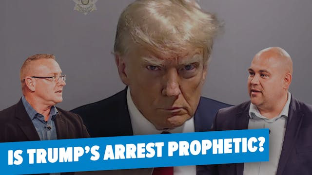 08/25/2023 - Is Trump’s Arrest Prophe...