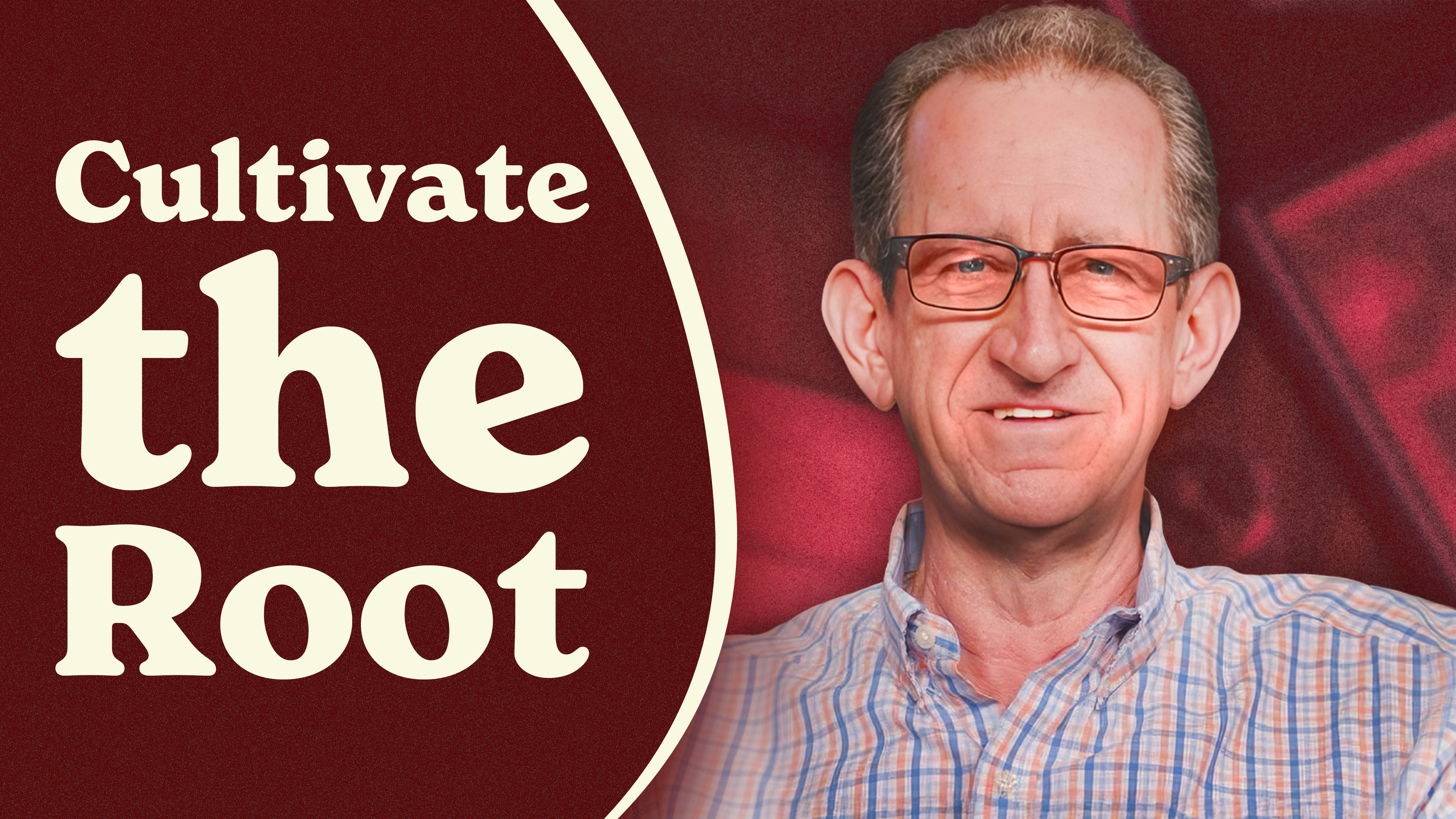 Ep.39 - Don’t Force the Fruit—Cultivate the Root