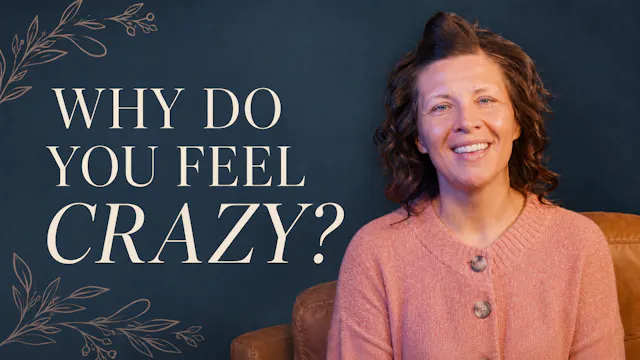 Ep. 3 - You’re Not Crazy: Understandi...