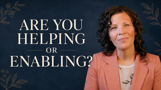 Ep. 5 - When Helping Becomes Enabling