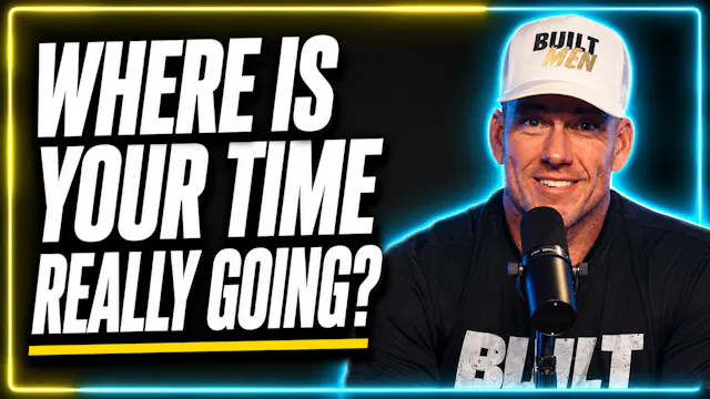 Ep. 54 - Built Men: Stewarding Time a...
