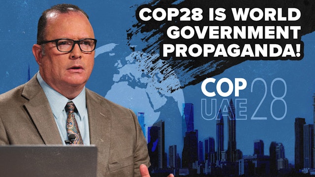 12/04/2023 - COP28 is World Government Propaganda!
