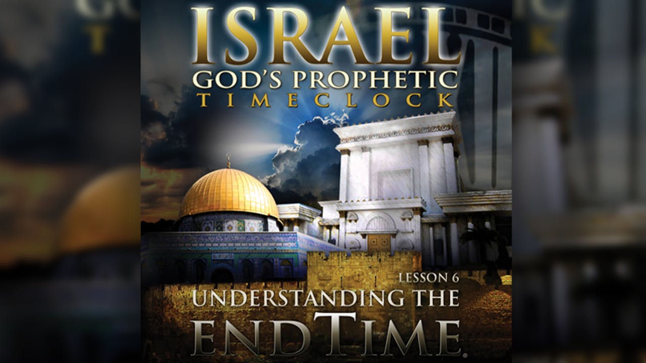 Israel God's Prophetic Time Clock - Understanding the Endtime - End of