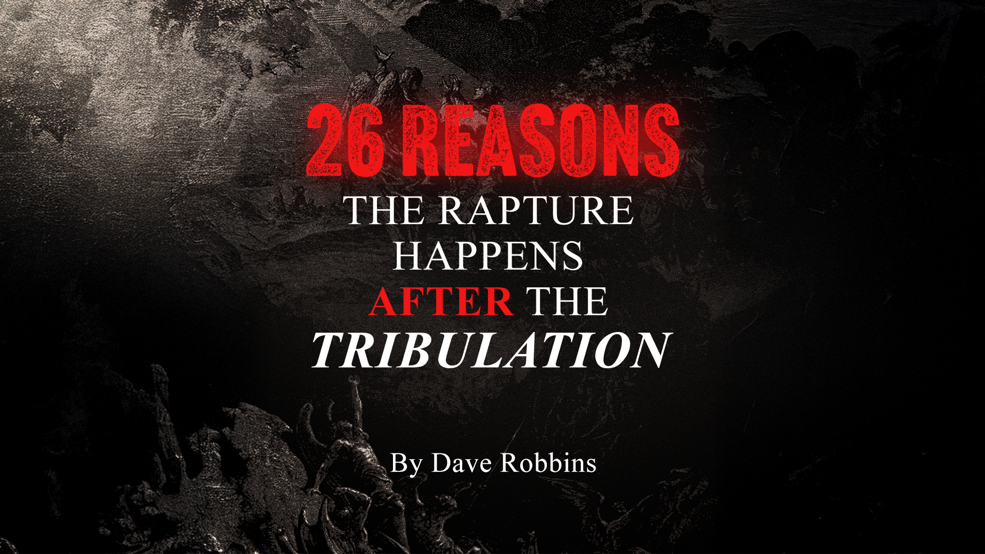 26 Reasons The Rapture Happens After The Tribulation