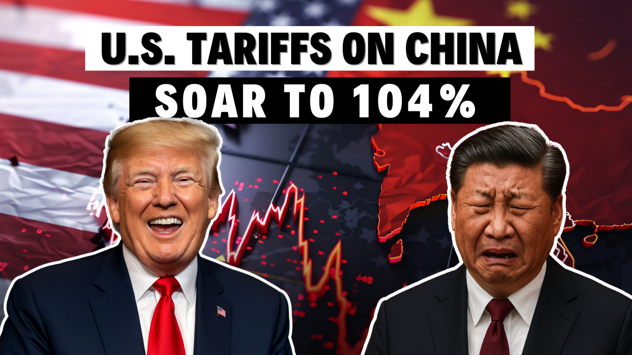 🔥 BREAKING: U.S. Tariffs on China Soar to 104%