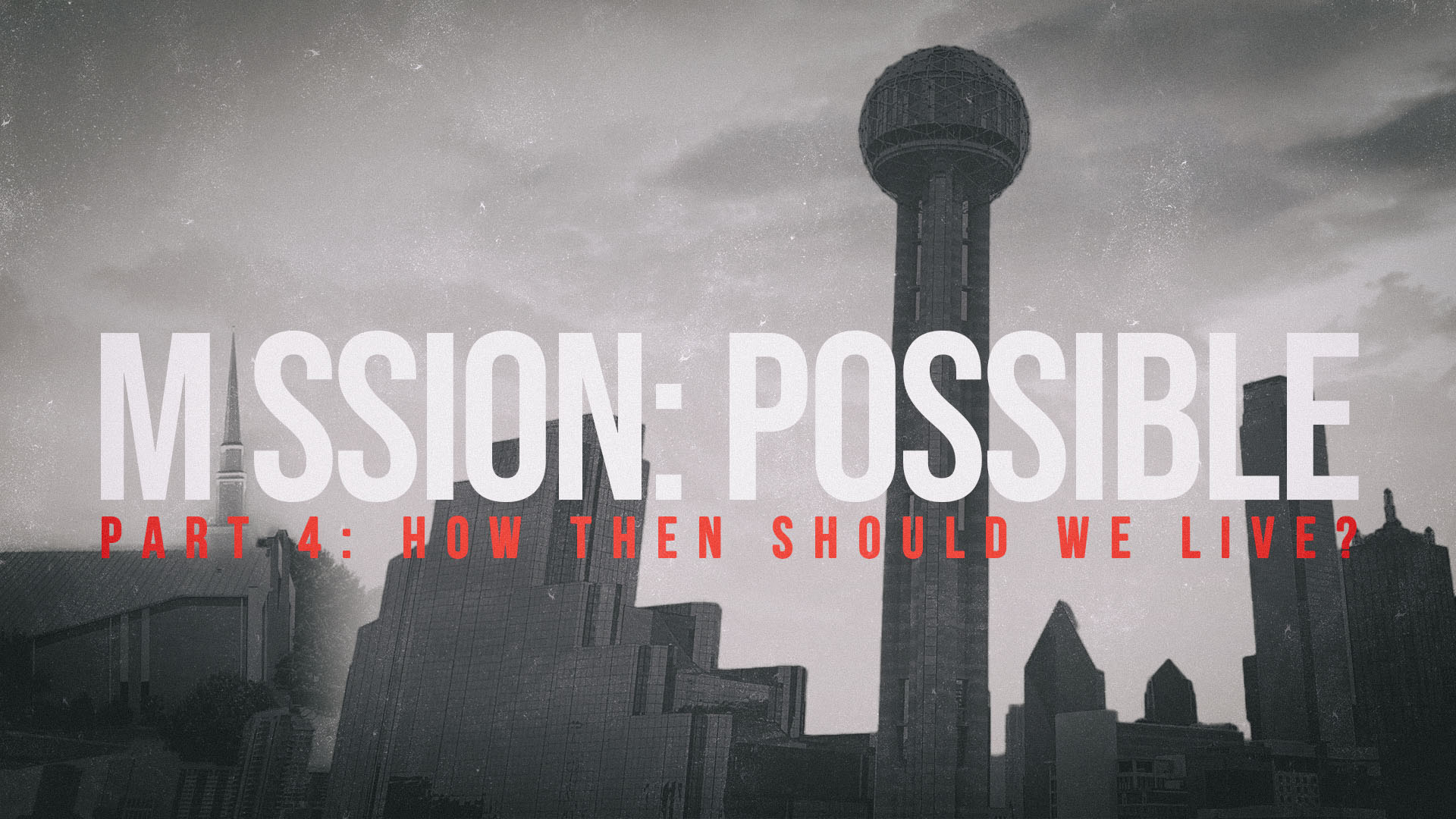 Mission Possible: How Then Shall We Live? | Steve Schobert