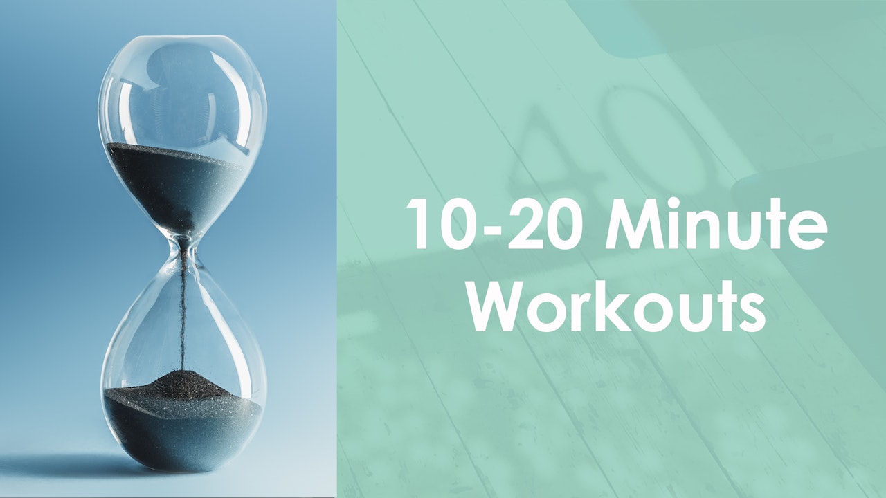 10 - 20 Minute Workouts