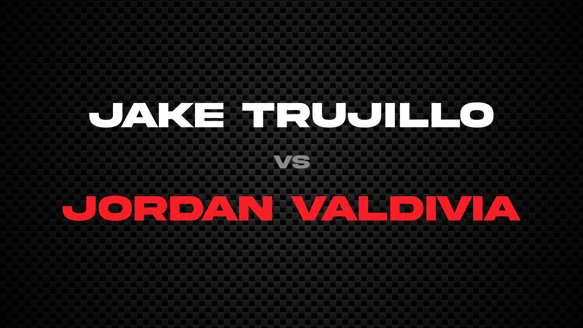 Jake Trujillo vs Jordan Valdivia