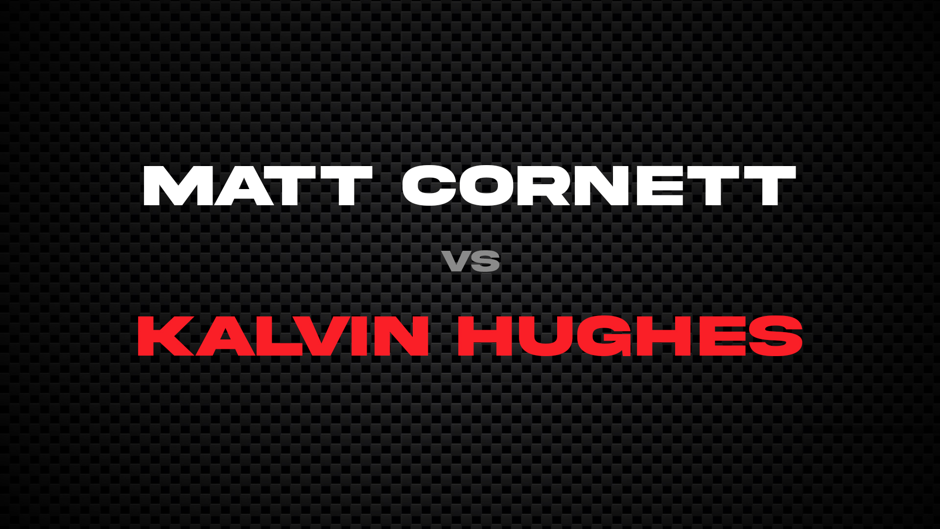 Matt Cornett vs Kalvin Hughes