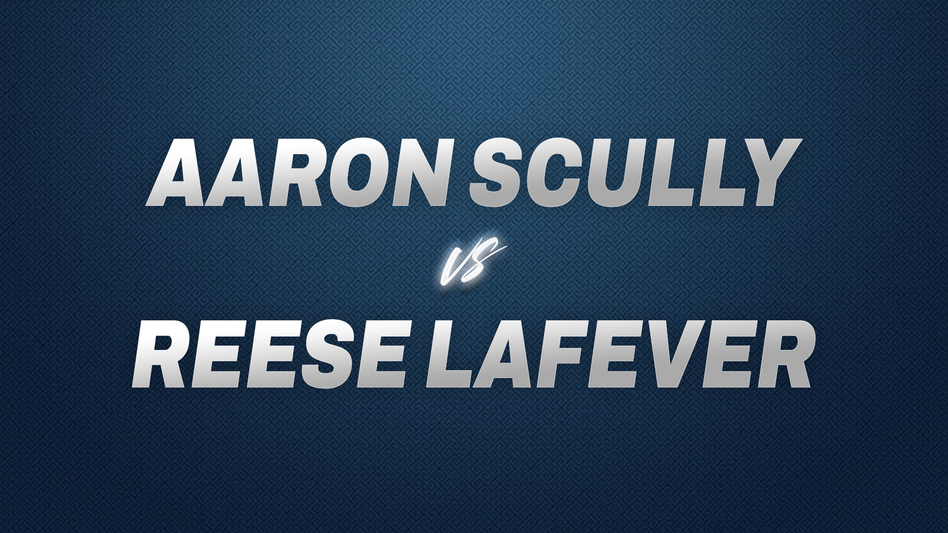 Aaron Scully vs Reese LaFever