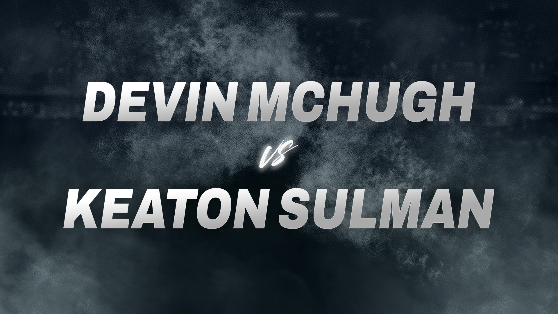 Devin Mchugh vs Keaton Sulman