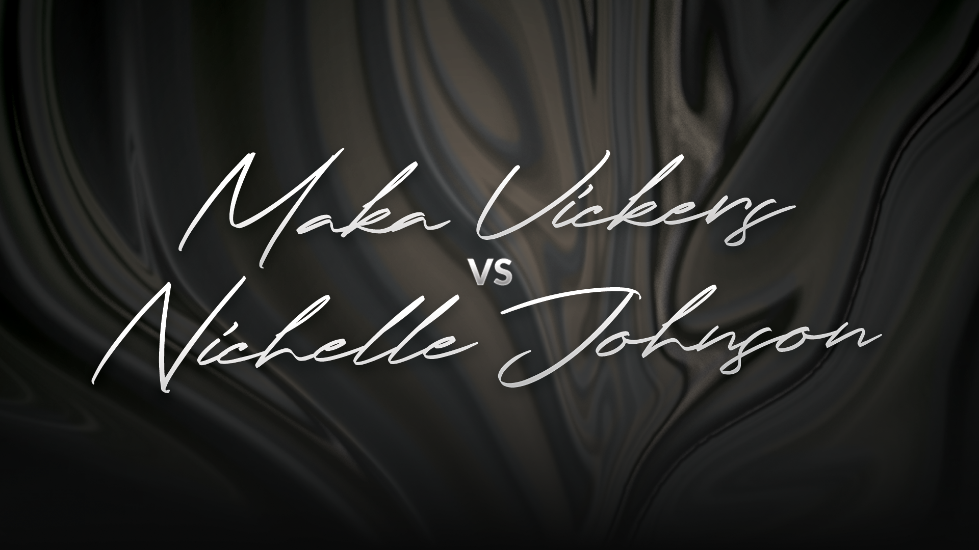 Maka Vickers vs Nichelle Johnson