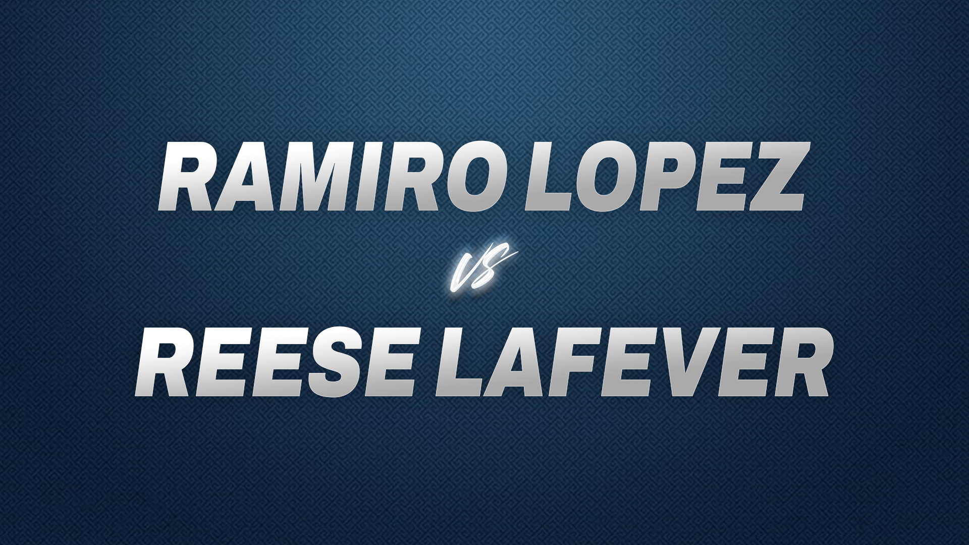 Ramiro Lopez vs Reese LaFever