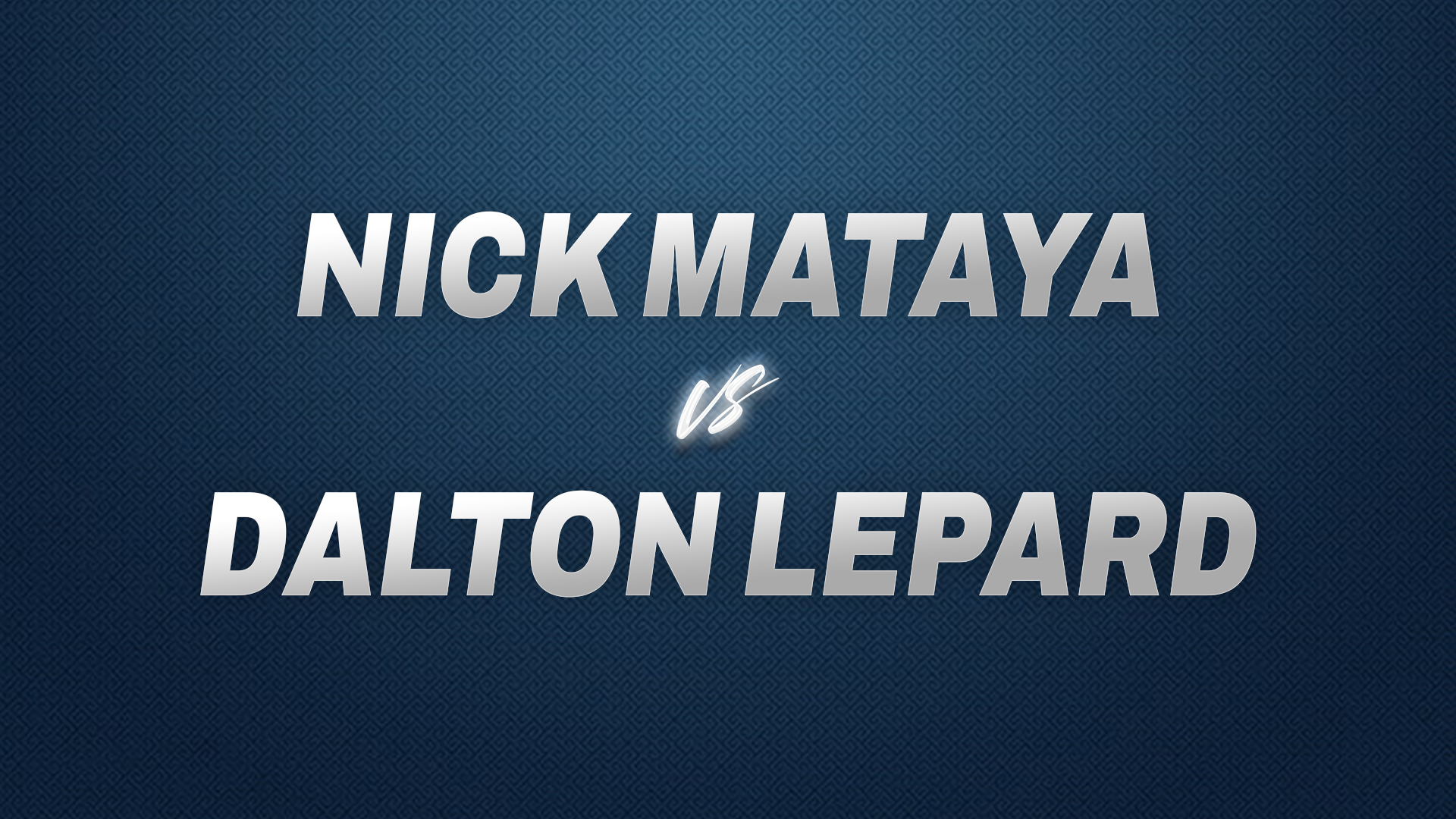 Nick Mataya vs Dalton Lepard