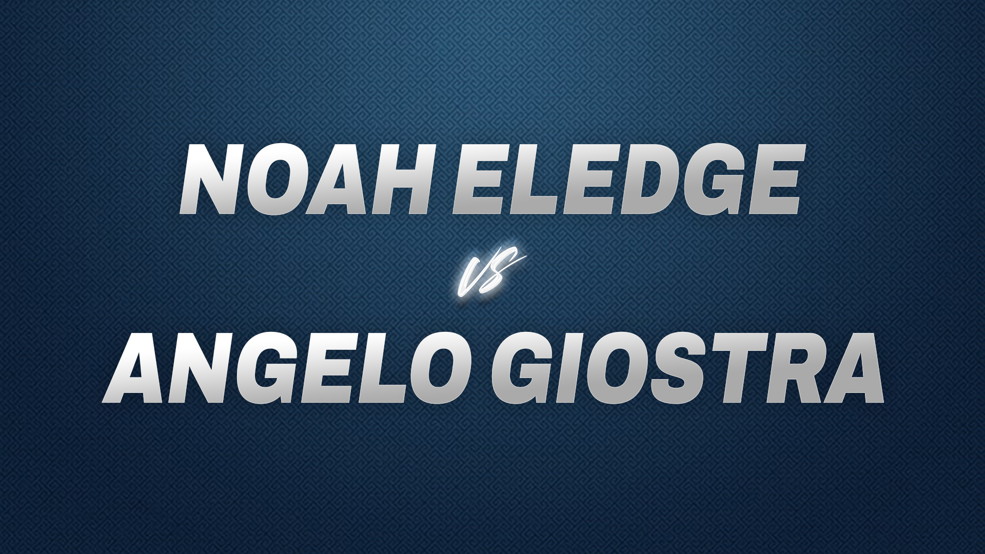 Noah Eledge vs Angelo Giostra