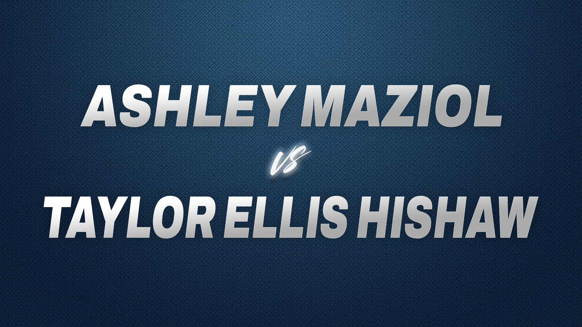 Ashley Maziol vs Taylor Ellis Hishaw