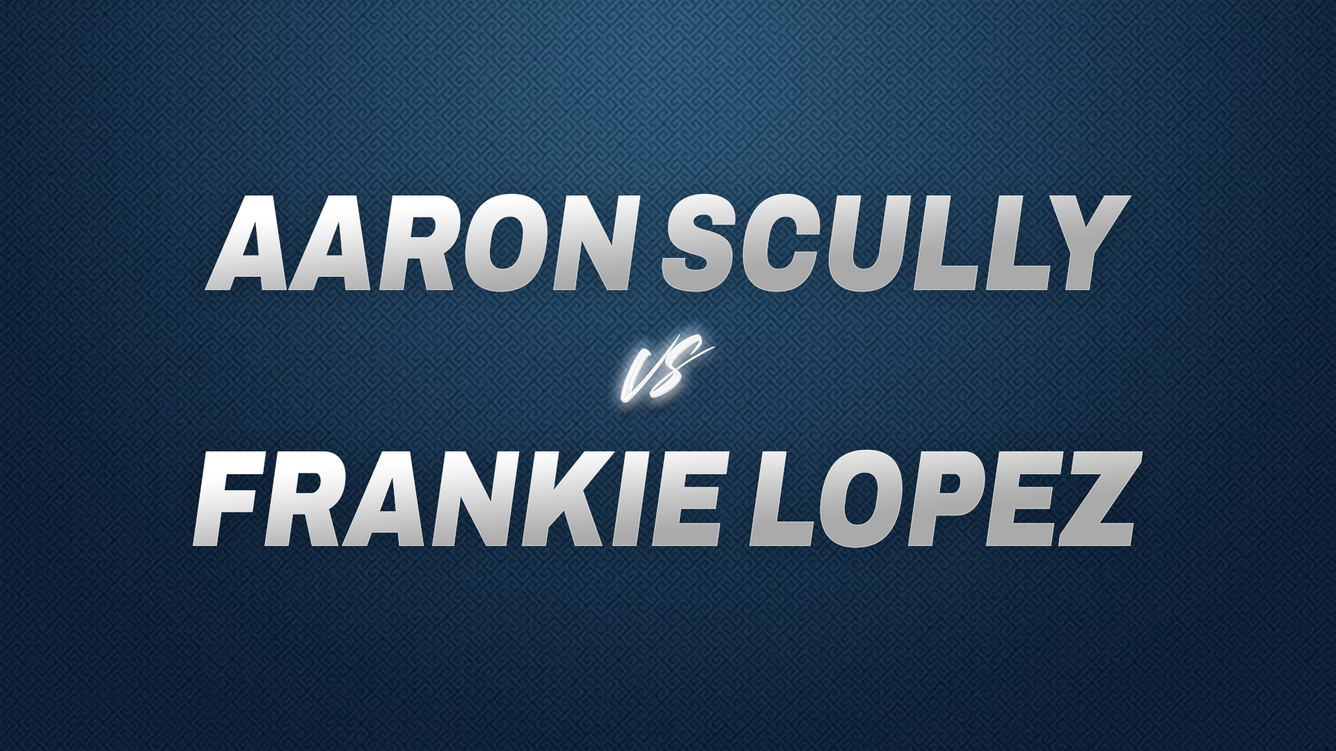 Aaron Scully vs Frankie Lopez