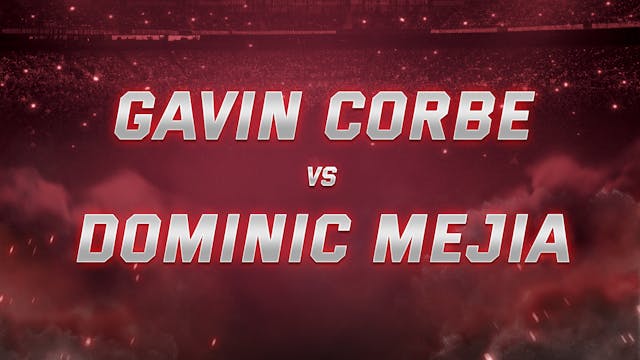 Gavin Corbe vs Dominic Mejia