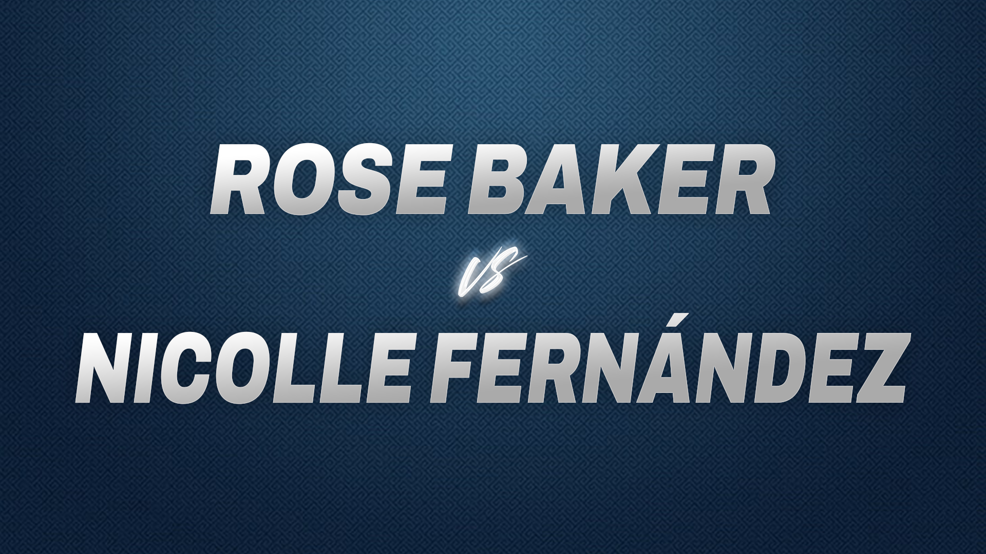 Rose Baker vs Nicolle Fernández
