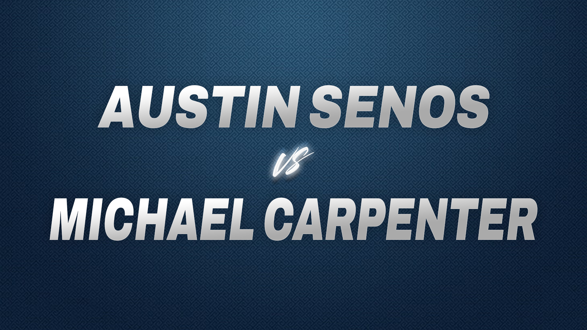 Austin Senos vs Michael Carpenter