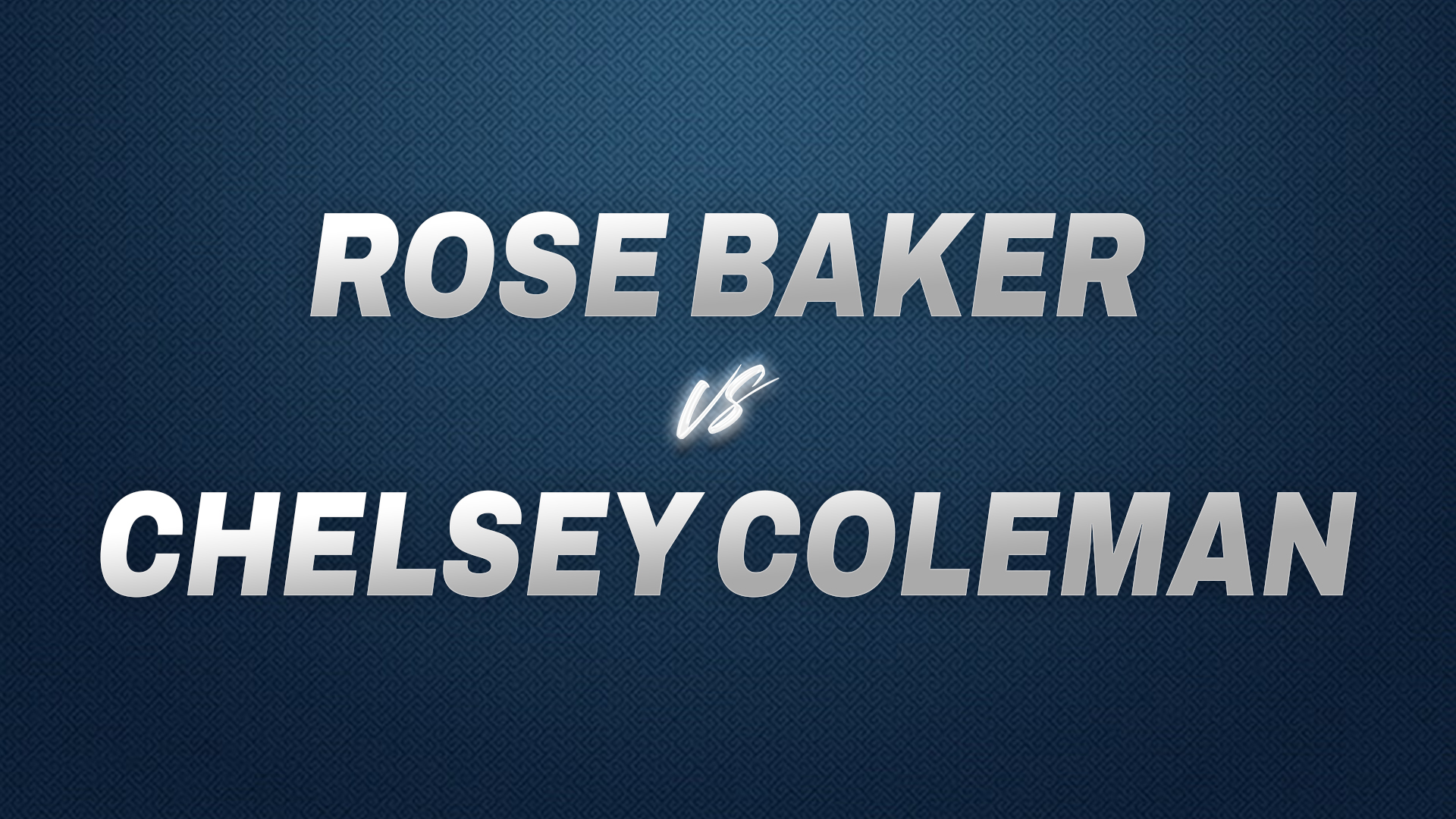 Rose Baker vs Chelsey Coleman