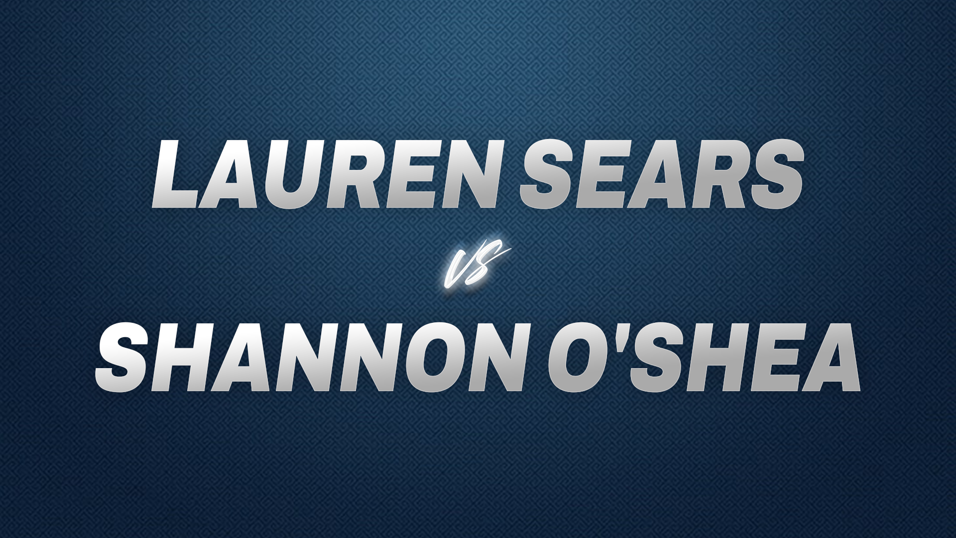 Lauren Sears vs Shannon O'Shea