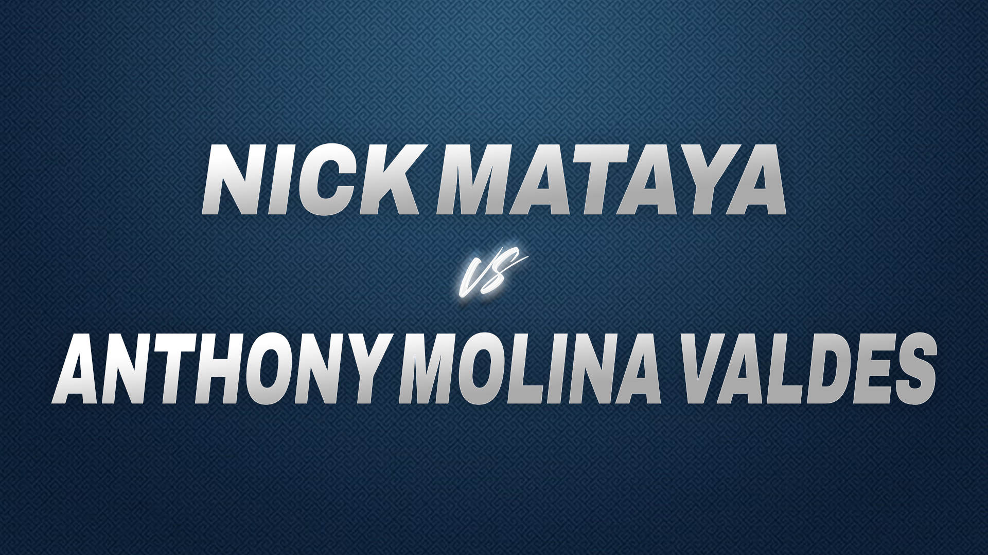 Nick Mataya vs Anthony Molina Valdes