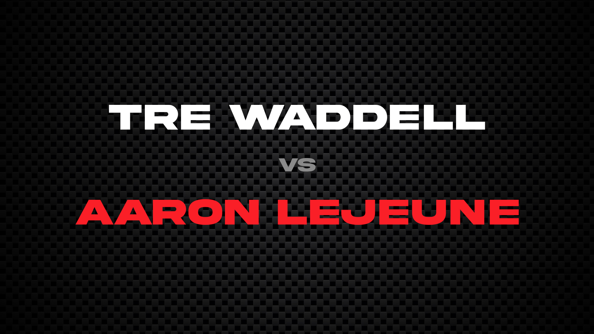 Tre Waddell vs Aaron LeJeune