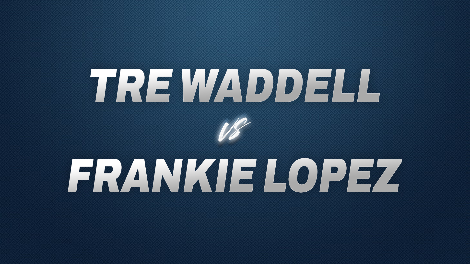 Tre Waddell vs Frankie Lopez