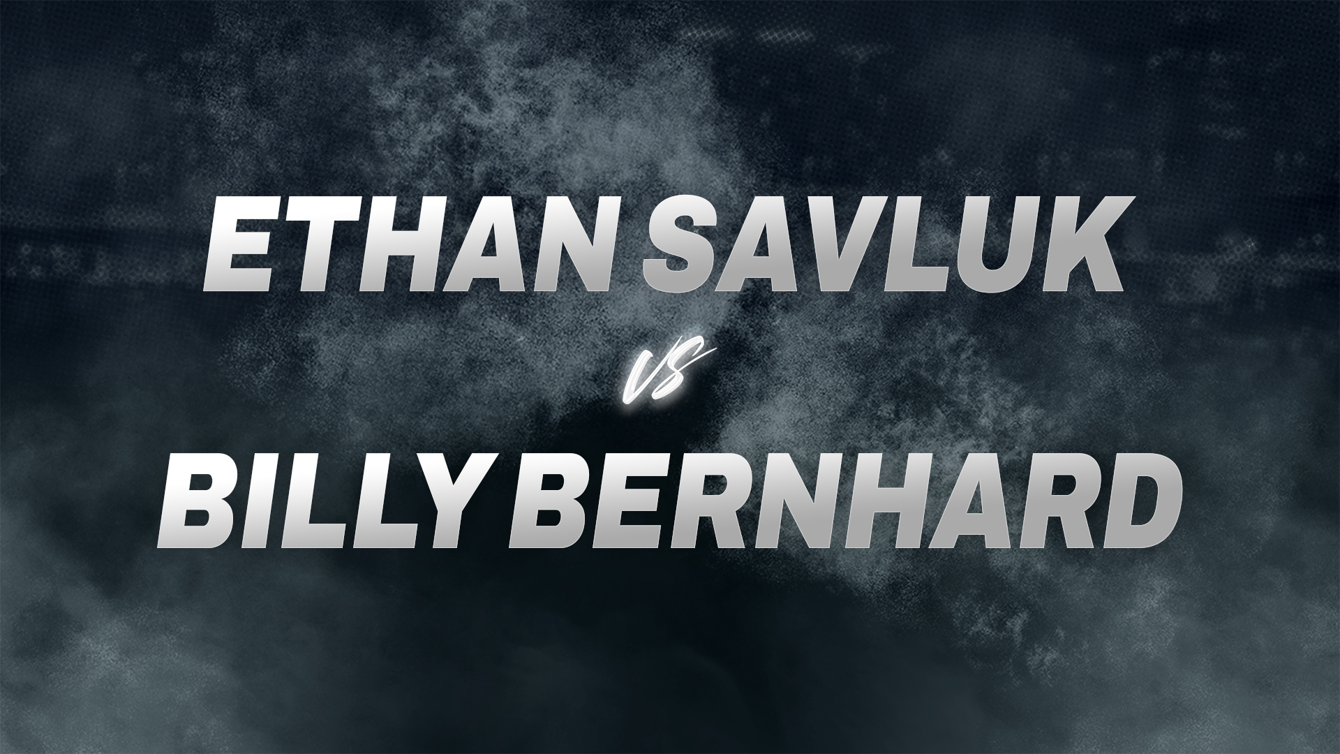 Ethan Savluk vs Billy Bernhard