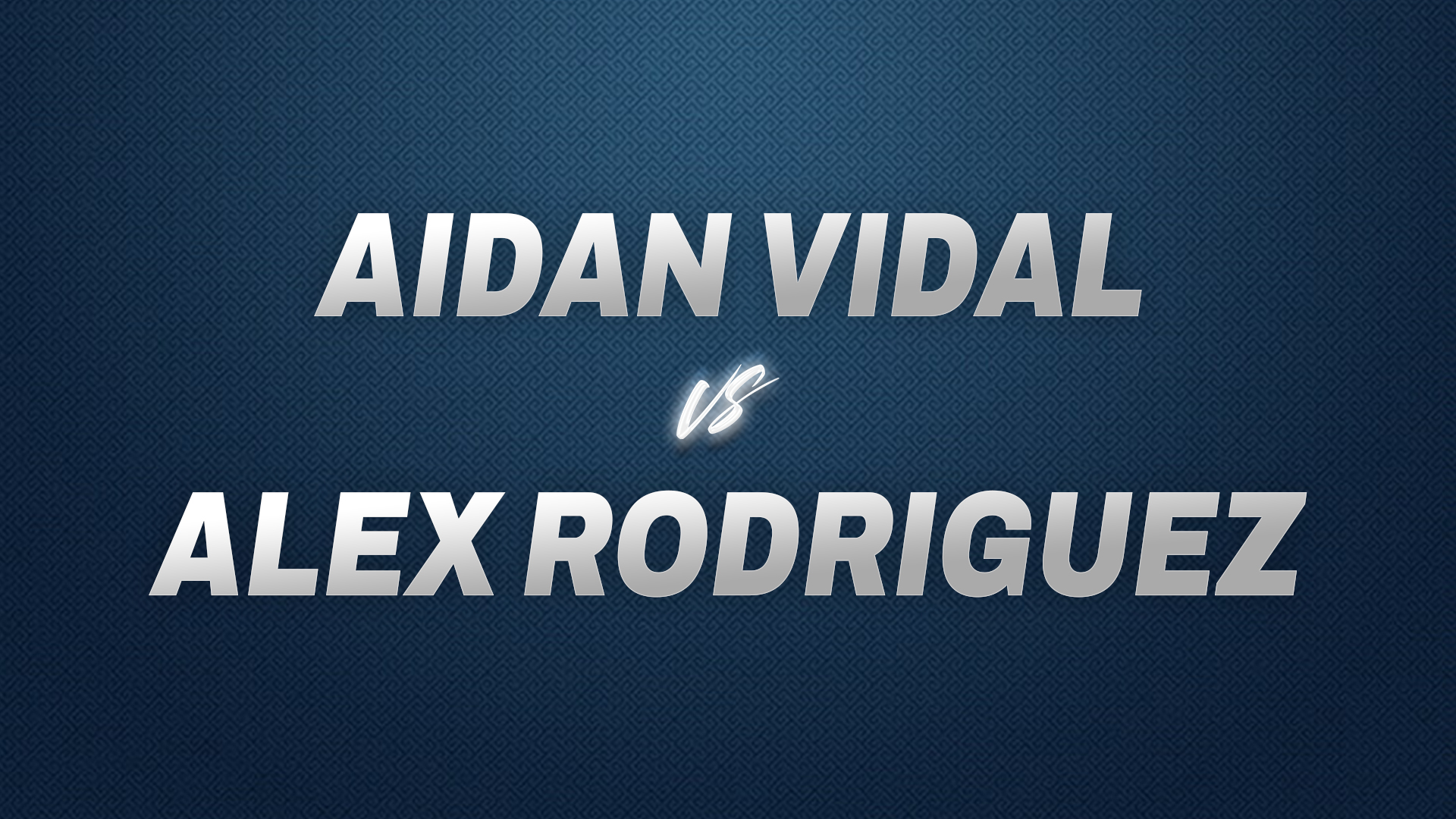 Aidan Vidal vs Alex Rodriguez