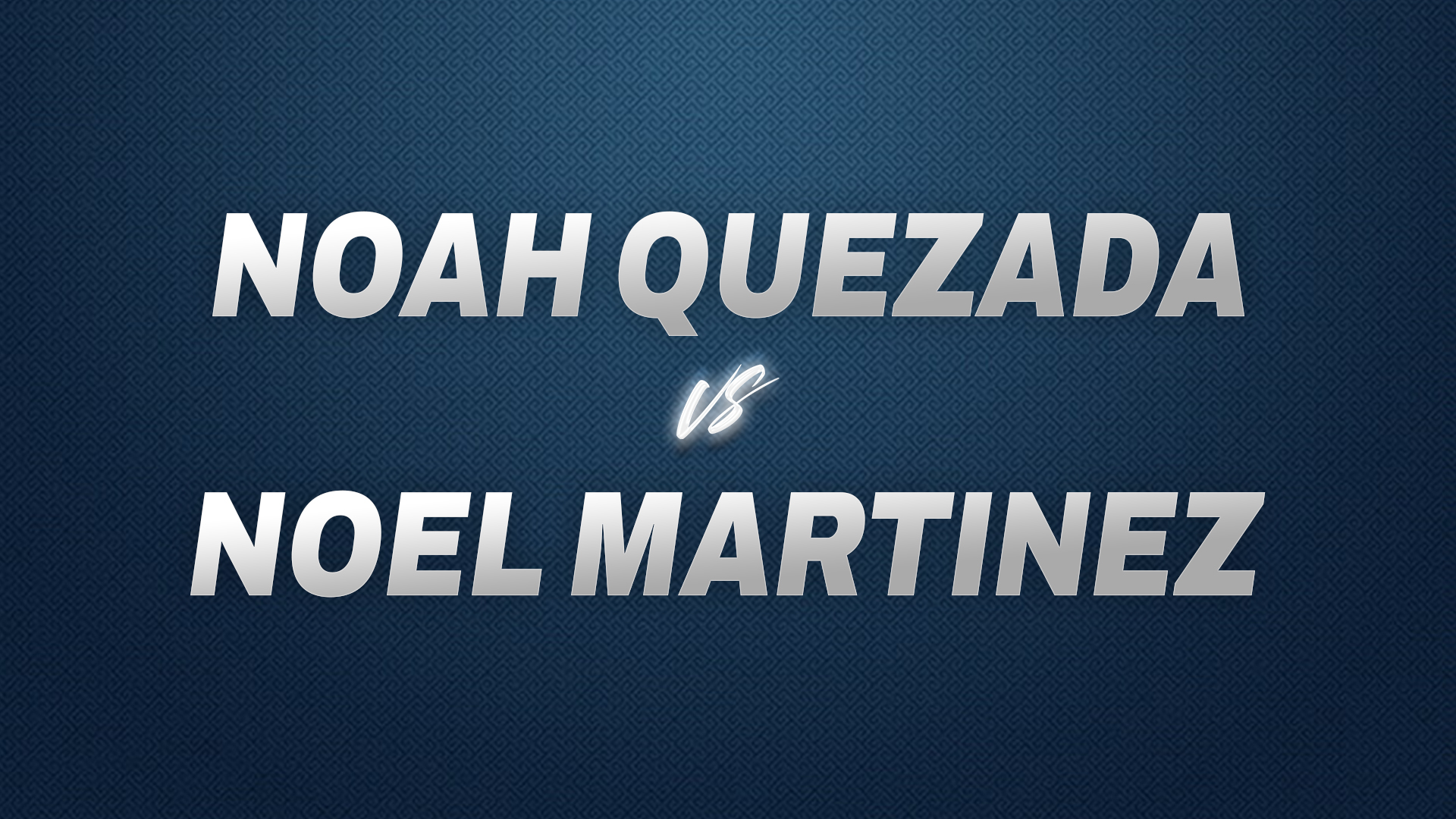 Noah Quezada vs Noel Martinez