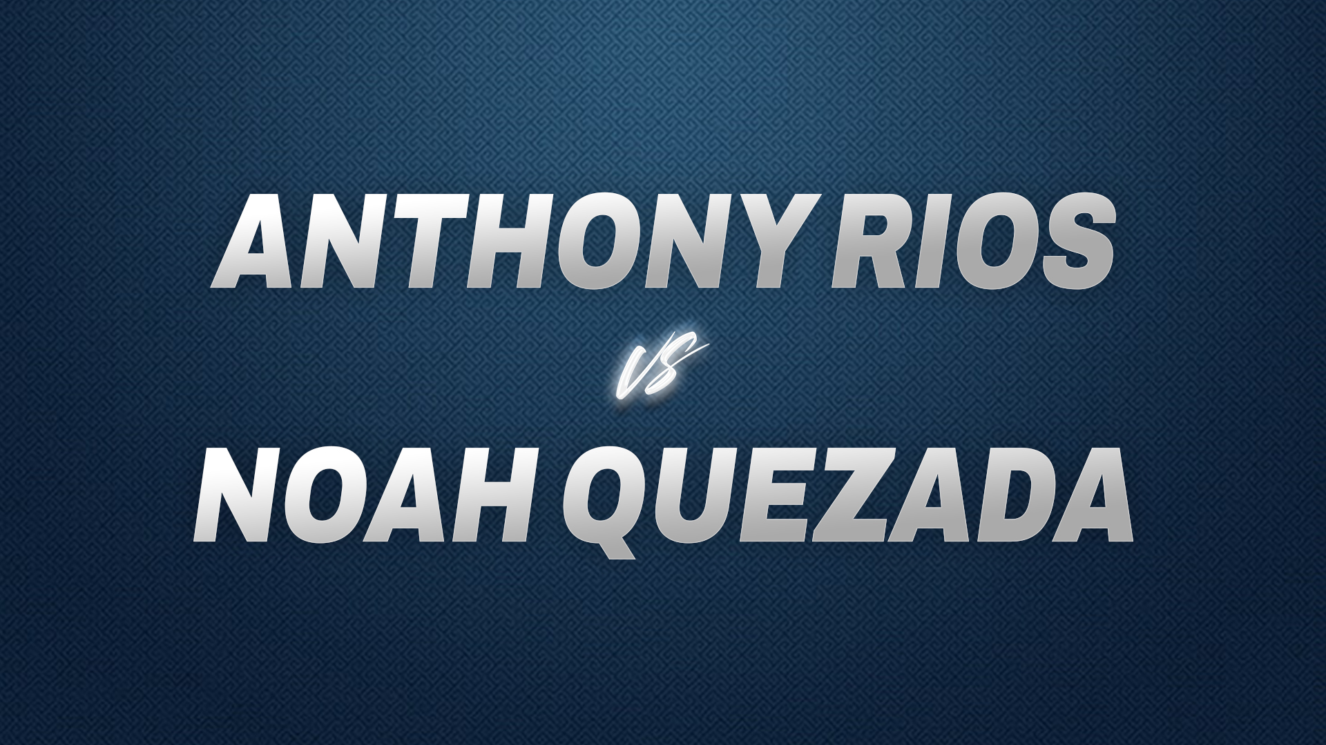 Anthony Rios vs Noah Quezada