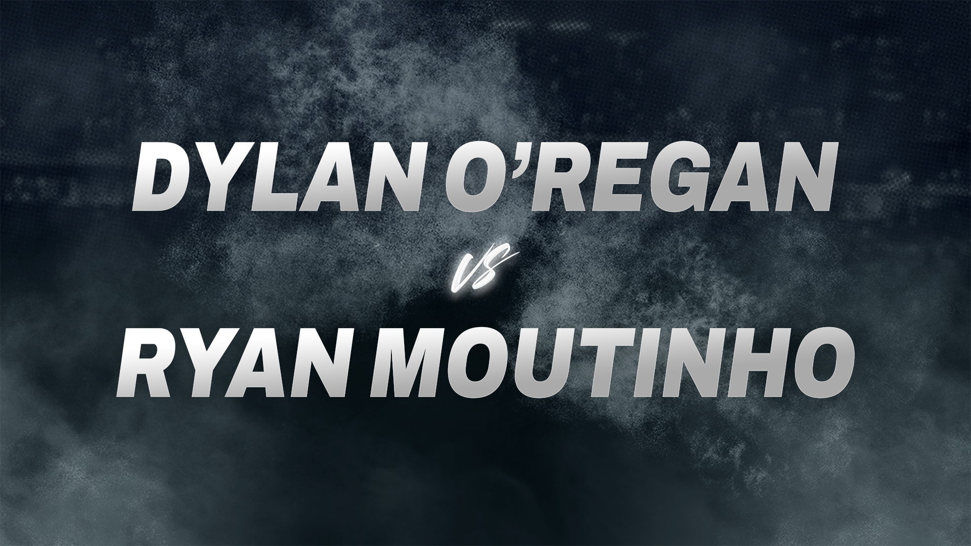 Dylan O’Regan vs Ryan Moutinho